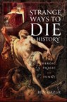 Strange Ways to Die in History - Ben Gazur - 9781399045544