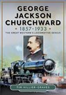 George Jackson Churchward, 1857-1933 - Tim Hillier-Graves - 9781399046916