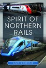 Spirit of Northern Rails - David Goodyear - 9781399046961