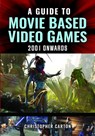 A Guide to Movie Based Video Games, 2001 Onwards - Christopher Carton - 9781399048255