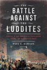 The Battle Against the Luddites - Paul L Dawson - 9781399052405