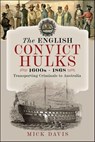 The English Convict Hulks, 1600s–1868 - Mick Davis - 9781399054515