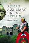 The Roman Auxiliary Units of Britain - Simon Turney - 9781399056038