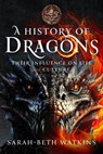 A History of Dragons - Sarah-Beth Watkins - 9781399058834