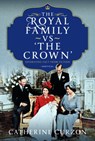 The Royal Family vs 'The Crown' - Catherine Curzon - 9781399059572