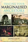 Tracing Your Marginalised Ancestors: A Guide for Family Historians - Janet Few - 9781399061858