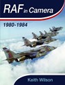 RAF in Camera: 1980-1984 - Keith Wilson - 9781399064019