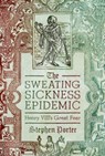 The Sweating Sickness Epidemic - Stephen Porter - 9781399064286