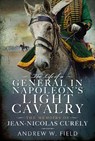 The Life of a General in Napoleon's Light Cavalry - Andrew W Field - 9781399065863