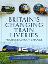 Britain s Changing Train Liveries - David Goodyear - 9781399066310