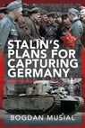 Stalin's Plans for Capturing Germany - Bogdan Musial - 9781399068130
