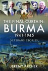 The Final Curtain: Burma 1941-1945 - Jeremy Archer - 9781399070416