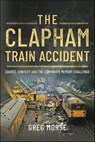 The Clapham Train Accident - Greg Morse - 9781399073035