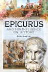 Epicurus and His Influence on History - Ben Gazur - 9781399073523