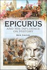 Epicurus and His Influence on History - Ben Gazur - 9781399073530