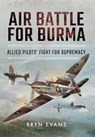 Air Battle for Burma - Bryn Evans - 9781399074865