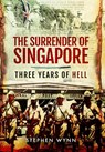 The Surrender of Singapore - Stephen Wynn - 9781399075367