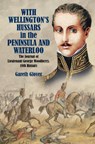 With Wellington's Hussars in the Peninsula and Waterloo - Gareth Glover ; Colin Yorke - 9781399078856