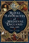 Royal Favourites of Medieval England - April Taylor - 9781399079358