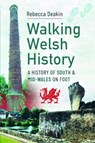 Walking Welsh History - Rebecca Deakin - 9781399079600