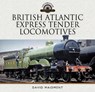 British Atlantic Express Tender Locomotives - David Maidment - 9781399080750