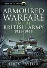 Armoured Warfare in the British Army 1939-1945 - Richard Taylor - 9781399081030