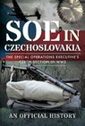 SOE in Czechoslovakia - An Official History - 9781399082754