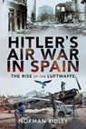 Hitler's Air War in Spain - Norman Ridley - 9781399084727