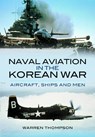 Naval Aviation in the Korean War - Warren Thompson - 9781399085151
