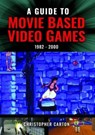 A Guide to Movie Based Video Games, 1982-2000 - Christopher Carton - 9781399085953