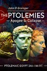 The Ptolemies, Apogee and Collapse - John D Grainger - 9781399090179