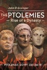 The Ptolemies, Rise of a Dynasty - John D Grainger - 9781399090223