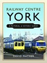 Railway Centre York - David Mather - 9781399090360