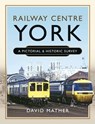 Railway Centre York - David Mather - 9781399090858