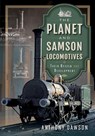 The Planet and Samson Locomotives - Anthony Dawson - 9781399092647