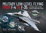 Military Low-Level Flying From F-4 Phantom to F-35 Lightning II - Scott Rathbone - 9781399092784