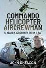 Commando Helicopter Aircrewman - Sheldon John - 9781399093798