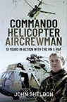 Commando Helicopter Aircrewman - John Sheldon - 9781399093804