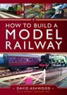 How to Build a Model Railway - David Ashwood - 9781399094849