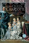 The Real Queen Charlotte - Catherine Curzon - 9781399097024