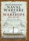Hellenistic Naval Warfare and Warships 336–30 BC - Michael Paul Pitassi - 9781399097611