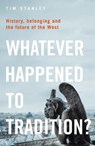 Whatever Happened to Tradition? - Tim Stanley - 9781399404877