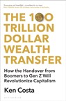 The 100 Trillion Dollar Wealth Transfer - Ken Costa - 9781399407632