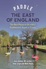 Paddle the East of England - Oliver Jordan ; Matthew Payne ; Andrew Large ; Jessica Ashley - 9781399418430