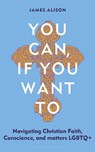 You Can, If You Want To - Rev James Alison - 9781399422994