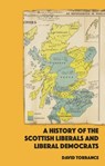 A History of the Scottish Liberals and Liberal Democrats - David Torrance - 9781399506397