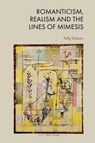 Romanticism, Realism and the Lines of Mimesis - Polly (Assistant Professor in German Dickson - 9781399506519