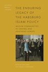 The Enduring Legacy of the Habsburg Islam Policy - Sevgi (Associate Professor Adak ; Thomas (Lecturer in Political Science and Social Anthropology Schmidinger - 9781399511339