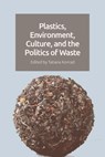 Plastics, Environment, Culture, and the Politics of Waste - Tatiana Konrad - 9781399511735