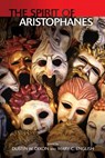 The Spirit of Aristophanes - Mary C (Professor of Classics and General Humanities English ; Dustin W (Assistant Professor of Classics Dixon - 9781399511971